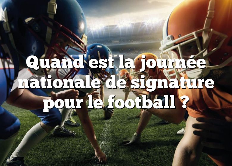 Quand est la journée nationale de signature pour le football ?